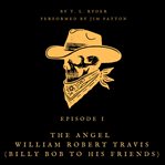 The Angel William Robert Travis : (Billy Bob to His Friends) cover image