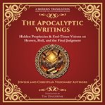 The Apocalyptic Writings : Hidden Prophecies & End‐times Visions on Heaven, Hell, and the Final Judgment cover image