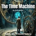 The Time Machine - by H.G. Wells cover image