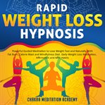 Rapid Weight Loss Hypnosis : Powerful Guided Meditation to Lose Weight Fast and Naturally With Fat Burn, Calorie Blast and Mindfu cover image