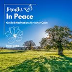 Breathe in Peace: Guided Meditations for Inner Calm cover image