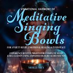 Vibrational Harmony of Meditative Singing Bowls for Anxiety Relief, Emotional Healing & Inner Peace : Experience Restful Nights for Complete Sleep & Relaxation Using Amplified Bgm 8d Audio Sounds cover image