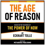 The Age of Reason - Based on the Teachings of the Power of Now by Eckhart Tolle cover image