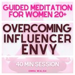 Guided Meditation for Women 20+ Overcoming Influencer Envy cover image