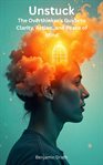 Unstuck : The Overthinker's Guide To Clarity, Action, And Peace Of Mind cover image