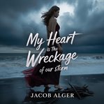 My Heart Is the Wreckage of Our Storm cover image