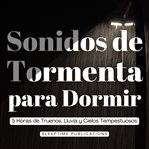 Sonidos de Tormenta para Dormir : 5 Horas De Truenos, Lluvia Y Cielos Tempestuosos cover image