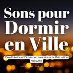 Sons pour Dormir en Ville : Pluie Urbaine Et Circulation Lointaine Pour Relaxation Nocturne cover image