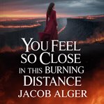 You Feel So Close in This Burning Distance cover image