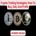 Crypto Trading Strategies How to Buy, Sell, and Profit cover image
