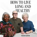How to Live Long and Healthy cover image