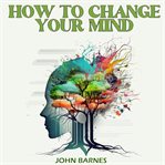 How to Change Your Mind cover image