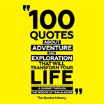 100 Quotes About Adventure and Exploration That Will Transform Your Life cover image