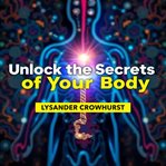 Unlock the Secrets of Your Body: A User-Friendly Path to Understanding cover image