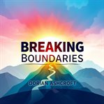 Breaking Boundaries: How a Visionary Built an Empire cover image