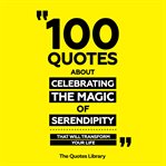 100 Quotes About Celebrating the Magic of Serendipity - That Will Transform Your Life cover image