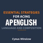 Essential Strategies for Acing AP English Language and Composition cover image