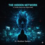 The Hidden Network : A Thriller About The Digital Web cover image