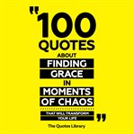 100 Quotes About Finding Grace in Moments of Chaos cover image