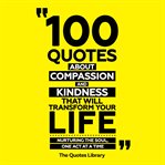 100 Quotes About Compassion and Kindness That Will Transform Your Life cover image