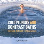 Cold Plunges and Contrast Baths (Hot Cold, Hot Cold) - Finding Genius cover image