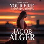 I Search for Your Fire in Every Crowd cover image