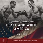 Spiritual Lessons From Black & White America cover image
