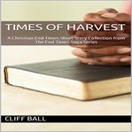 Times of Harvest : Christian End Times Short Story Collection cover image