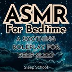 Asmr for Bedtime: A Soothing Roleplay for Deep Sleep cover image