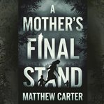 A Mothers Final Stand cover image