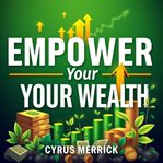 Empower Your Wealth: Break Free From Financial Traps and Thrive! cover image