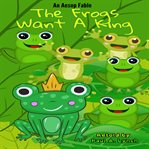 The Frogs Want a King cover image