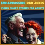 Embarrassing Dad Jokes and Funny Short Stories for Adults cover image