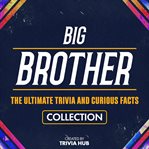 Big Brother - the Ultimate Trivia and Curious Facts Collection cover image