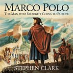 Marco Polo - the Man Who Brought China to Europe cover image