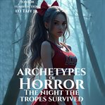 Archetypes of Horror: The Night the Tropes Survived cover image