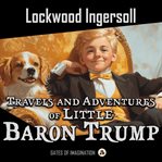Travels and Adventures of Little Baron Trump and His Wonderful Dog Bulger cover image