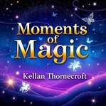Moments of Magic: Embracing Life's Unexpected Joys cover image