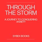 Through the Storm: A Journey to Conquering Anxiety cover image