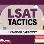 LSAT Tactics: Score High With Easy Strategies and Real Practice