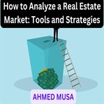 How to Analyze a Real Estate Market: Tools and Strategies cover image