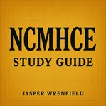 NCMHCE Study Guide : Transform Your Ncmhce Preparation! Get Impactful Audio Lessons Designed For Exceptional Exam Outcome cover image