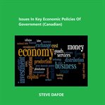 Issues in Key Economic Policies of Government (Canadian) cover image