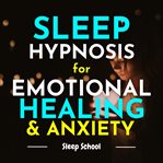 Sleep Hypnosis for Emotional Healing and Anxiety cover image