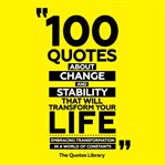 100 Quotes About Change and Stability That Will Transform Your Life cover image