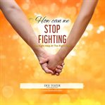 How Can We Stop Fighting : The Right Help At The Right Time cover image