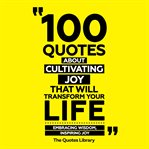 100 Quotes About Cultivating Joy That Will Transform Your Life cover image