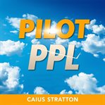 Pilot Ppl: Transform Your Piloting Skills With Engaging Insights cover image
