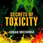 Secrets of Toxicity: Unmasking the Hidden Dangers of Modern Life cover image