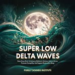 Super Low Delta Waves: Deep Sleep Music to Enhance Melatonin Release, Relieve Stress, Promote Tranqu cover image